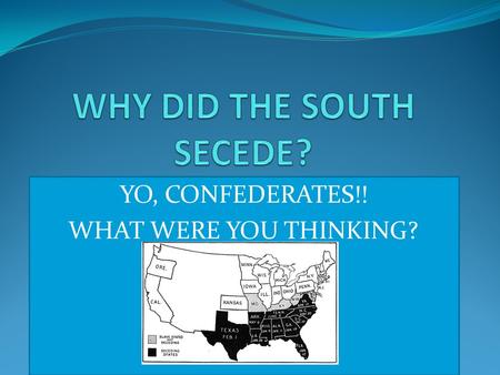 YO, CONFEDERATES!! WHAT WERE YOU THINKING?. THE ECONOMIC MYSTERY IN LIGHT OF ECONOMIC ADVANTAGES OF THE NORTH OVER THE SOUTH, IT SEEMS IN RETROSPECT ALMOST.