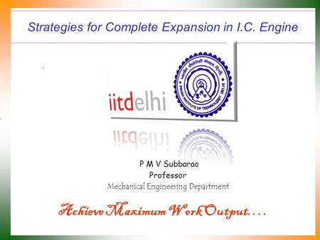 Strategies for Complete Expansion in I.C. Engine P M V Subbarao Professor Mechanical Engineering Department Achieve Maximum Work Output….