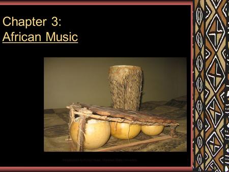 Introduction to World Music, Missouri State University1 Chapter 3: African Music.