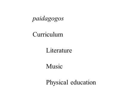 Paidagogos Curriculum Literature Music Physical education.