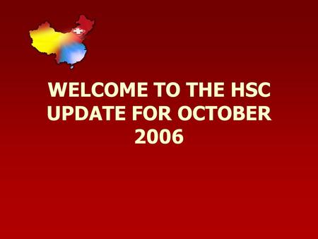 WELCOME TO THE HSC UPDATE FOR OCTOBER 2006. Singing a song to say goodbye We all appreciate Dr. Paul Mann for his professional service and loving heart.