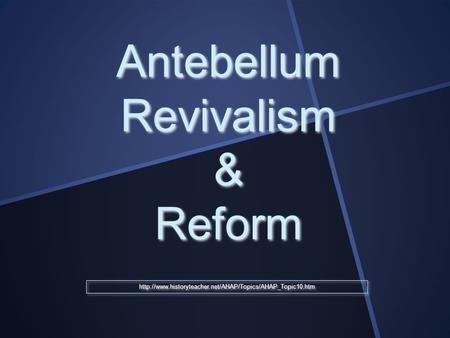 Antebellum Revivalism & Reform.