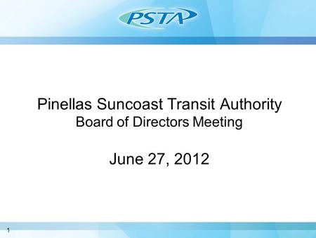 Pinellas Suncoast Transit Authority Board of Directors Meeting June 27, 2012 1.