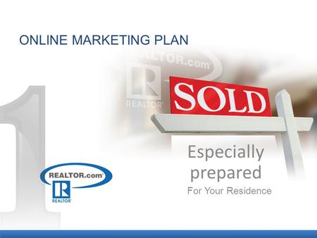 ONLINE MARKETING PLAN Especially prepared For Your Residence.