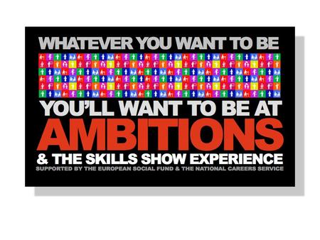 AMBITIONS 2014 WHAT IS AMBITIONS? AMBITIONS 2014 IS A MAJOR CAREERS EVENT THAT GIVES YOU THE OPPORTUNITY TO… take part in workshops with employers find.