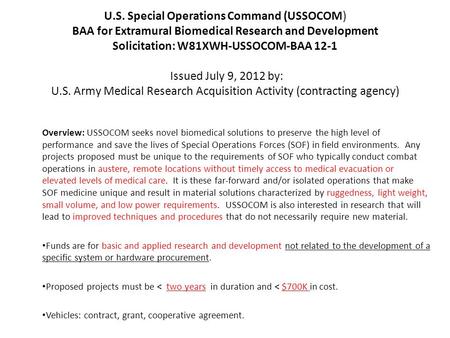 U.S. Special Operations Command (USSOCOM) BAA for Extramural Biomedical Research and Development Solicitation: W81XWH-USSOCOM-BAA 12-1 Issued July 9, 2012.