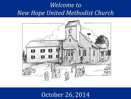 Welcome to New Hope United Methodist Church October 26, 2014.