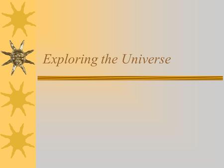 Exploring the Universe Earth and Moon  Our moon orbits us  Gravity between the moon and Earth keep it in orbit  The moon appears to change shape –due.