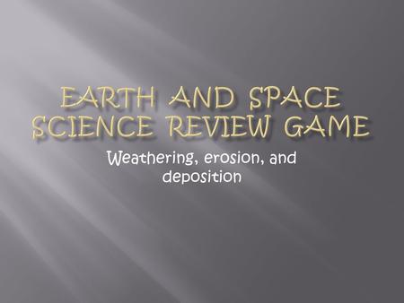 Weathering, erosion, and deposition. Use the following list, and match each with its appropriate statement: HydrolysisMass wasting Frost wedging ExfoliationErosionWeathering.