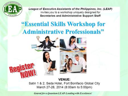 League of Executive Assistants of the Philippines, Inc. (LEAP) invites you to a workshop uniquely designed for Secretaries and Administrative Support Staff.