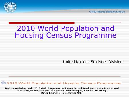 Regional Workshop on the 2010 World Programme on Population and Housing Censuses: International standards, contemporary technologies for census mapping.