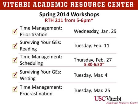 Time Management: Prioritization Wednesday, Jan. 29 Surviving Your GEs: Reading Tuesday, Feb. 11 Time Management: Scheduling Thursday, Feb. 27 Surviving.