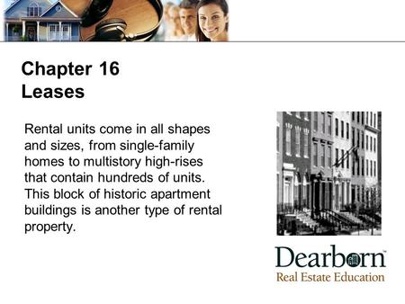 Chapter 16 Leases Rental units come in all shapes and sizes, from single-family homes to multistory high-rises that contain hundreds of units. This block.