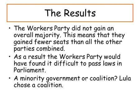 The Results The Workers Party did not gain an overall majority. This means that they gained fewer seats than all the other parties combined. As a result.