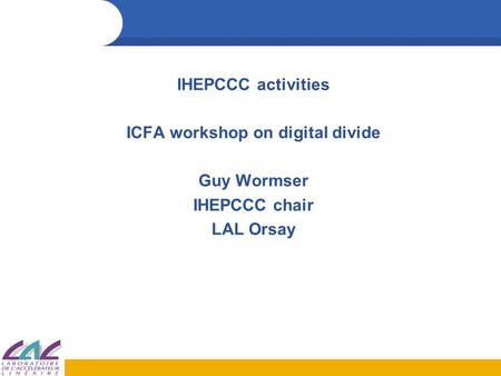 IHEPCCC activities ICFA workshop on digital divide Guy Wormser IHEPCCC chair LAL Orsay.