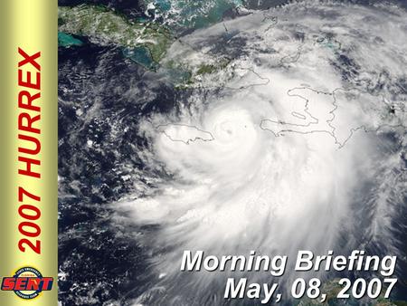 2007 HURREX Morning Briefing May, 08, 2007. Please move conversations into ESF rooms and busy out all phones. Thanks for your cooperation. Silence All.