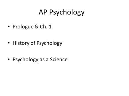 AP Psychology Prologue & Ch. 1 History of Psychology Psychology as a Science.