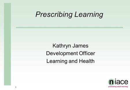 1 Prescribing Learning Kathryn James Development Officer Learning and Health.