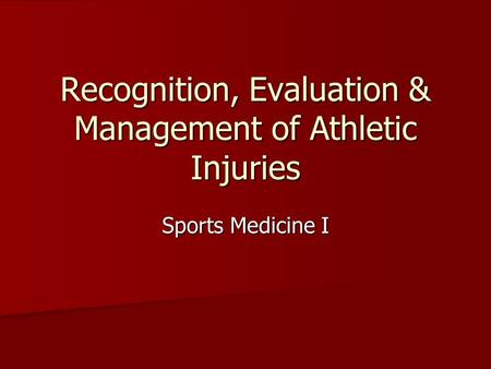 Recognition, Evaluation & Management of Athletic Injuries Sports Medicine I.