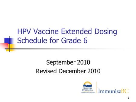 1 HPV Vaccine Extended Dosing Schedule for Grade 6 September 2010 Revised December 2010.