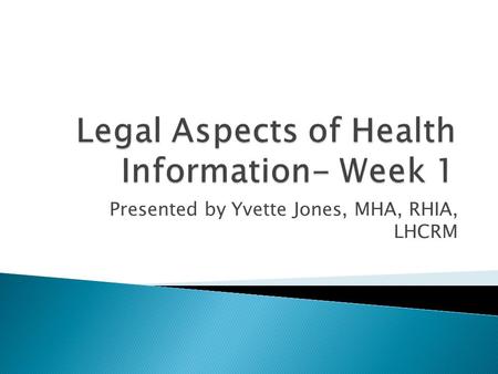 Presented by Yvette Jones, MHA, RHIA, LHCRM.  WELCOME!!!!!!  My story  Questions-Please hold questions until designated question time.