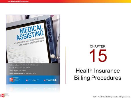 CHAPTER © 2011 The McGraw-Hill Companies, Inc. All rights reserved. 15 Health Insurance Billing Procedures.