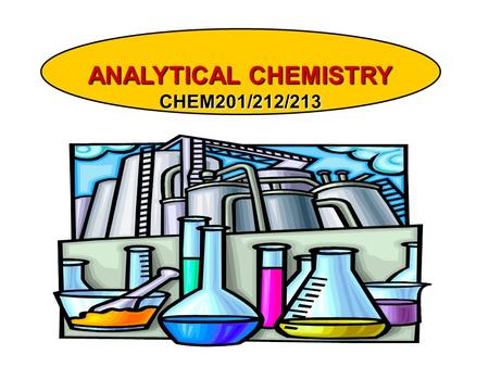 ANALYTICAL CHEMISTRY CHEM201/212/213. ANALYTICAL CHEMISTRY (16 ANALYTICAL CHEMISTRY (16 Lectures + 6 Tutorials) Statistical tests and error analysis: