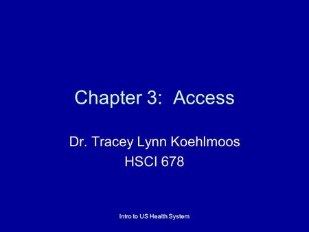 Intro to US Health System Chapter 3: Access Dr. Tracey Lynn Koehlmoos HSCI 678.