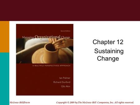 Chapter 12 Sustaining Change McGraw-Hill/Irwin Copyright © 2009 by The McGraw-Hill Companies, Inc. All rights reserved.