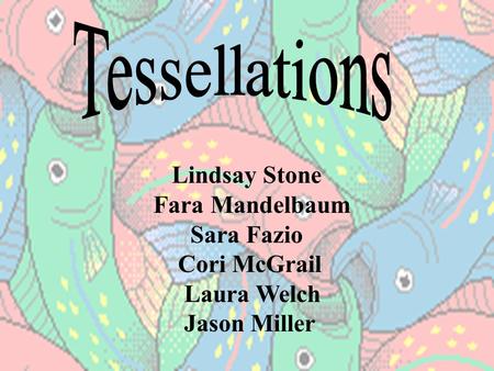 Tessellations Lindsay Stone Fara Mandelbaum Sara Fazio Cori McGrail