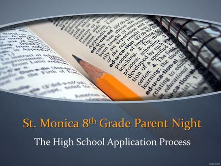 St. Monica 8 th Grade Parent Night The High School Application Process.