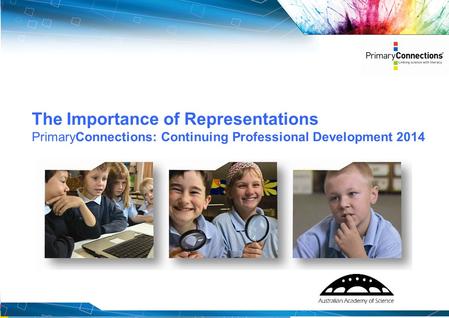 1 The Importance of Representations PrimaryConnections: Continuing Professional Development 2014.