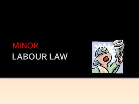 MINOR. Governed by the Children and Young Persons (Employment) Act 1966 No child or young person shall be permitted to be engaged in any employment other.