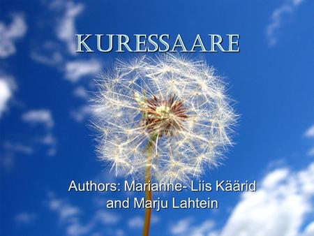 KURESSAARE Authors: Marianne- Liis Käärid and Marju Lahtein.