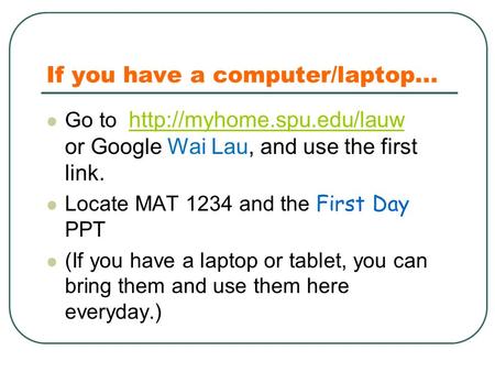 If you have a computer/laptop... Go to  or Google Wai Lau, and use the first link.  Locate MAT 1234.