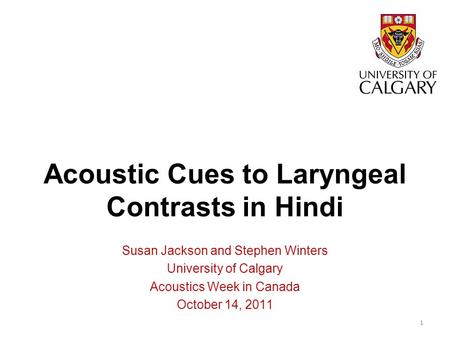 Acoustic Cues to Laryngeal Contrasts in Hindi Susan Jackson and Stephen Winters University of Calgary Acoustics Week in Canada October 14, 2011 1.