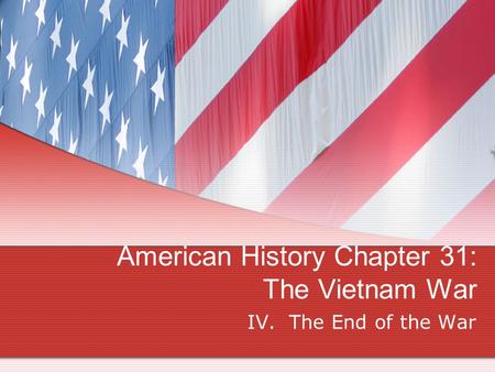 American History Chapter 31: The Vietnam War IV. The End of the War.