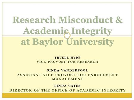 TRUELL HYDE VICE PROVOST FOR RESEARCH SINDA VANDERPOOL ASSISTANT VICE PROVOST FOR ENROLLMENT MANAGEMENT LINDA CATES DIRECTOR OF THE OFFICE OF ACADEMIC.