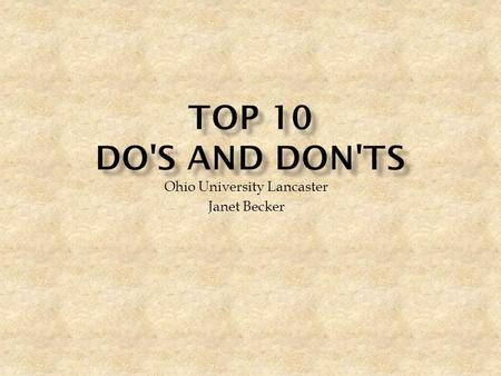 Ohio University Lancaster Janet Becker 1. Distribute a well-constructed, clear syllabus to the class in the first week. Be sure to address topics required.