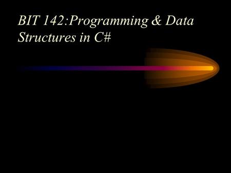 BIT 142:Programming & Data Structures in C#. What is Unit Testing? 2.