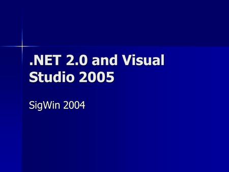 .NET 2.0 and Visual Studio 2005 SigWin 2004. Outline Language enhancements in C# Language enhancements in C# –Generics –Partial types –Anonymous methods.