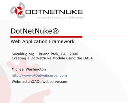 DotNetNuke® Web Application Framework Michael Washington  Socaldug.org – Buena Park, CA - 2006.