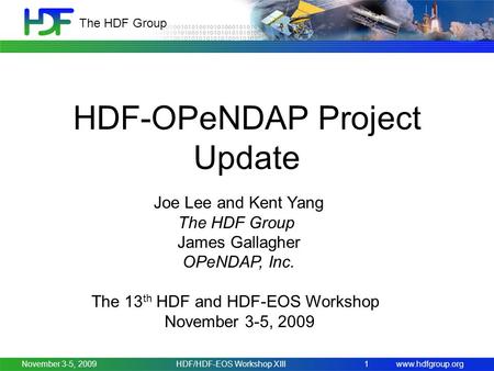 Www.hdfgroup.org The HDF Group November 3-5, 2009 HDF-OPeNDAP Project Update HDF/HDF-EOS Workshop XIII1 Joe Lee and Kent Yang The HDF Group James Gallagher.