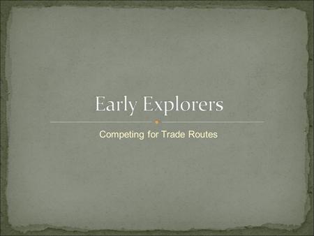 Competing for Trade Routes. In the early 1400s, the Portuguese were exploring the western coast of Africa, also called the Gold Coast. Prince Henry, a.k.a.