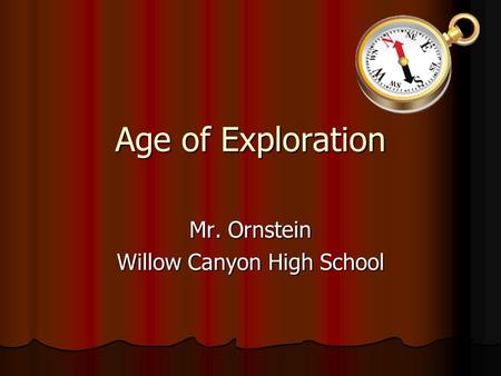 Age of Exploration Mr. Ornstein Willow Canyon High School.