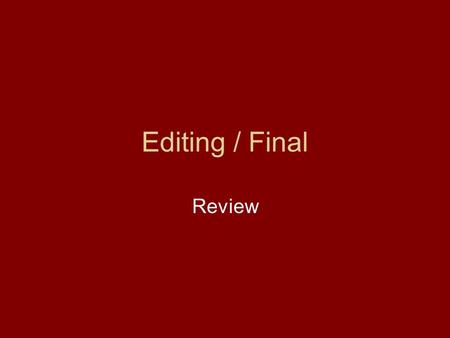 Editing / Final Review. Editing final Final is take home. You can work together and use all class notes or handouts. Do your own headlines though. Fax.