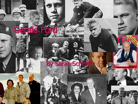 Gerald Ford By Sarah Scherff. Childhood/Education Born July 14, 1913 Born July 14, 1913 Name Leslie King Jr., but mother divorced and remarried Gerald.