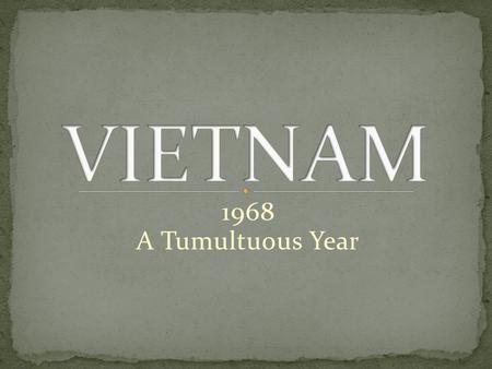 1968 A Tumultuous Year. HAWKSDOVES HAWKS PRO-WAR worldwide struggle against communism must protect SE Asia need ground troops to be successful Critical.