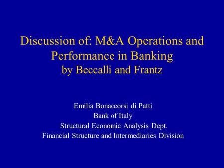 Discussion of: M&A Operations and Performance in Banking by Beccalli and Frantz Emilia Bonaccorsi di Patti Bank of Italy Structural Economic Analysis Dept.