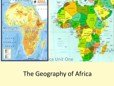 The Geography of Africa Africa Unit One. Section 1-African Geography  Geography is the study of the earth’s surface, land, bodies of water, climate,